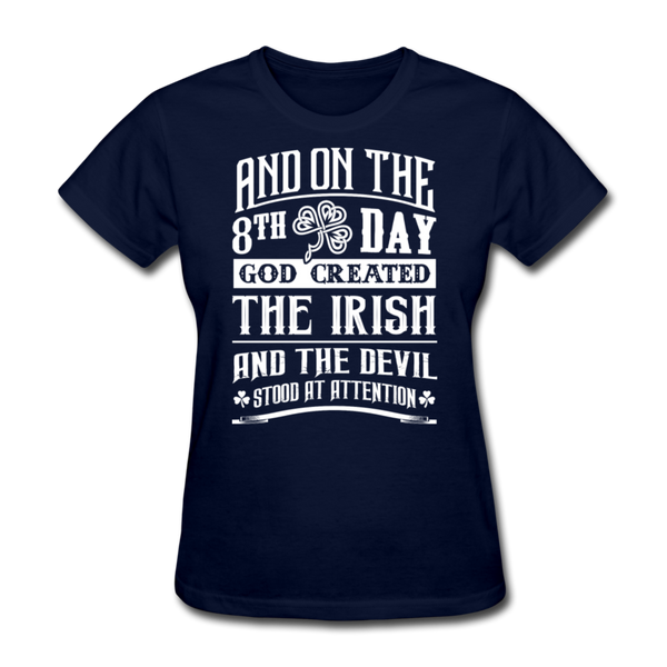 And On The 8th Day God Created The Irish And The Devil Stood At Attention Women's T-Shirt - navy