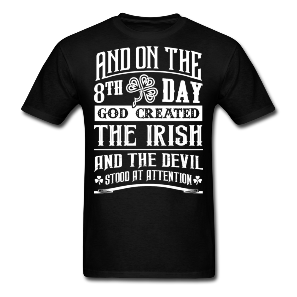 And On The 8th Day God Created The Irish And The Devil Stood At Attention Men's Classic T-Shirt - black