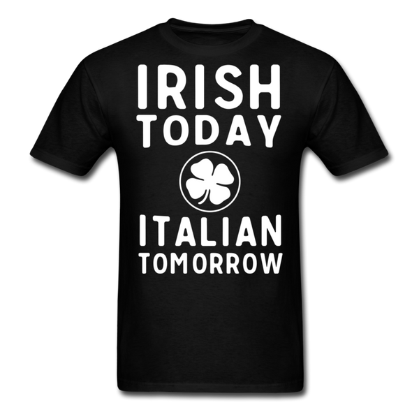 Irish Today Italian Tomorrow Men's T-Shirt - black