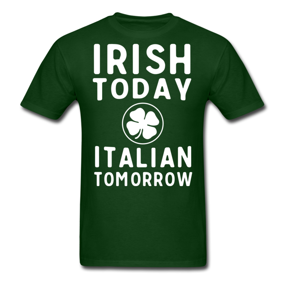 Irish Today Italian Tomorrow Men's T-Shirt - forest green