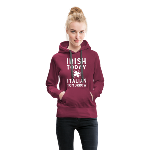 Irish Today Italian Tomorrow Women’s Premium Hoodie - burgundy