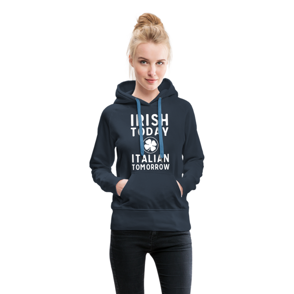 Irish Today Italian Tomorrow Women’s Premium Hoodie - navy