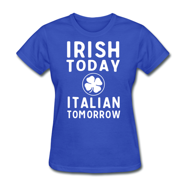 Irish Today Italian Tomorrow Women's T-Shirt - royal blue