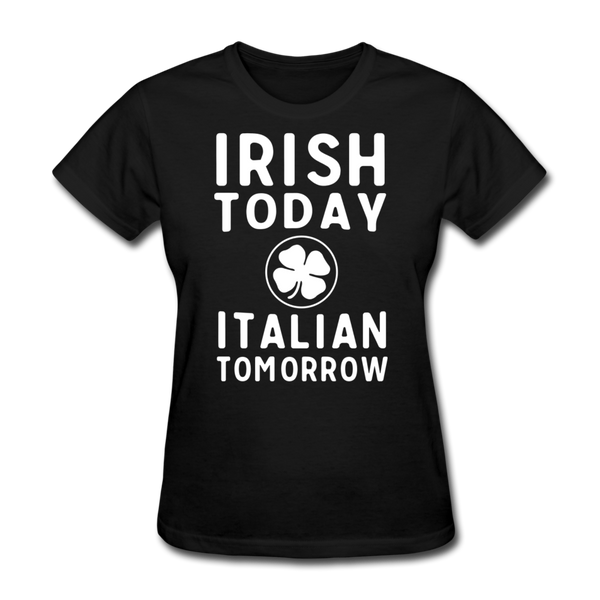 Irish Today Italian Tomorrow Women's T-Shirt - black