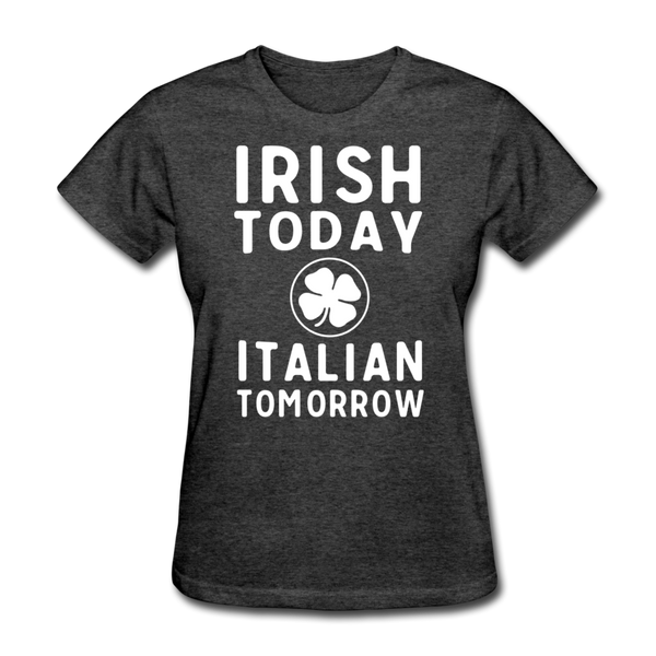 Irish Today Italian Tomorrow Women's T-Shirt - heather black