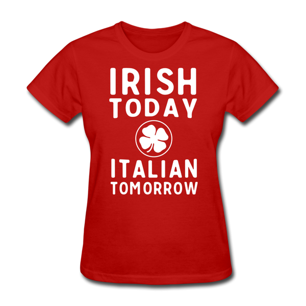 Irish Today Italian Tomorrow Women's T-Shirt - red