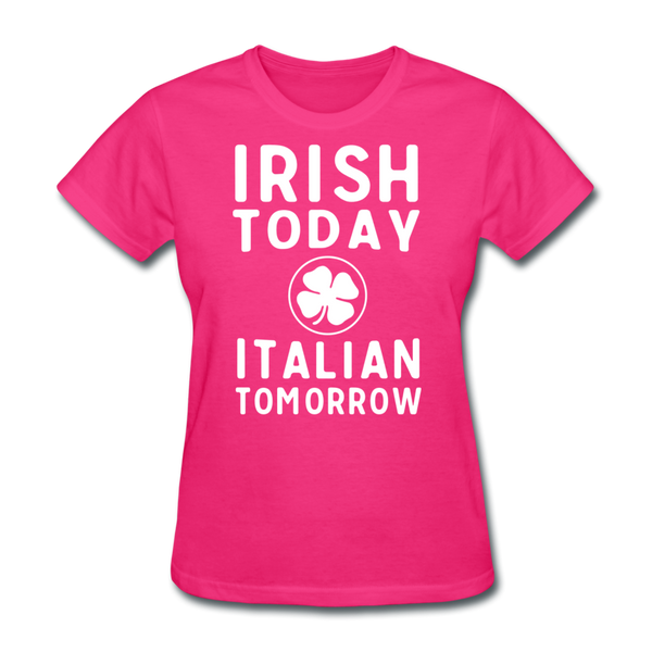 Irish Today Italian Tomorrow Women's T-Shirt - fuchsia