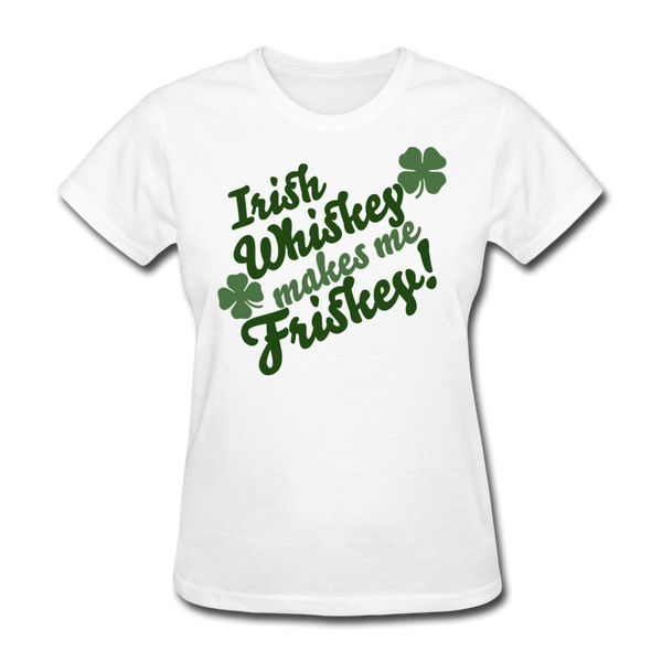 Irish Whiskey Makes Me Friskey! Women's T-Shirt - white