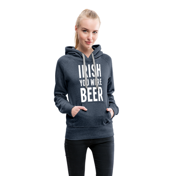 Irish You Were Beer Women’s Premium Hoodie - heather denim