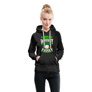 Irish Whiskey Makes Me Friskey! Women’s Premium Hoodie - black