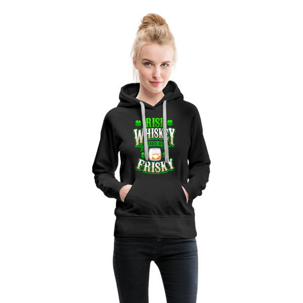 Irish Whiskey Makes Me Friskey! Women’s Premium Hoodie - black