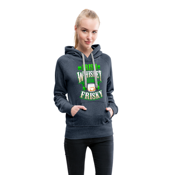 Irish Whiskey Makes Me Friskey! Women’s Premium Hoodie - heather denim