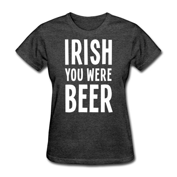 Irish You Were Beer Women's T-Shirt - heather black