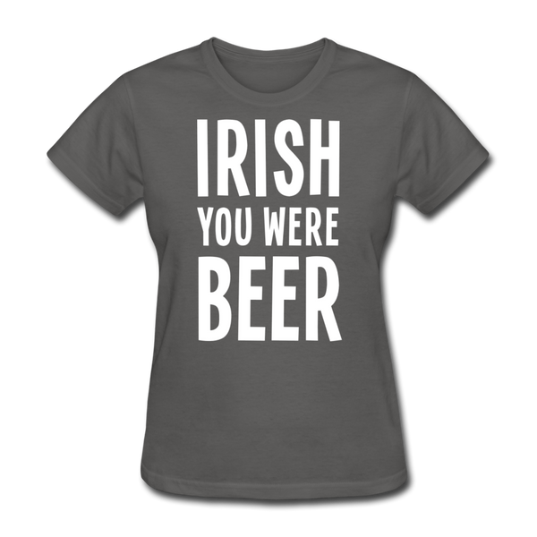 Irish You Were Beer Women's T-Shirt - charcoal