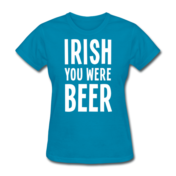 Irish You Were Beer Women's T-Shirt - turquoise