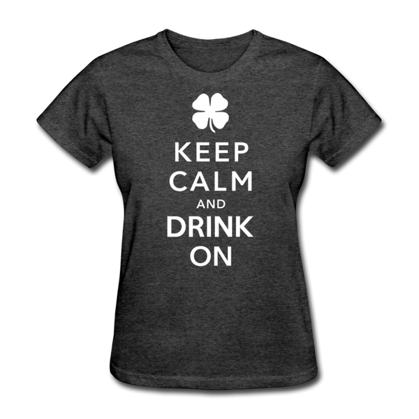 Keep Calm And Drink On Women's T-Shirt - heather black