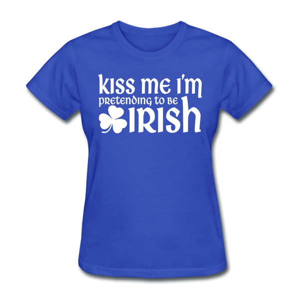 Kiss Me I'm Pretending To Be Irish Women's T-Shirt - royal blue