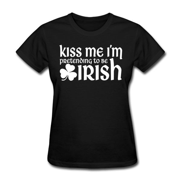 Kiss Me I'm Pretending To Be Irish Women's T-Shirt - black