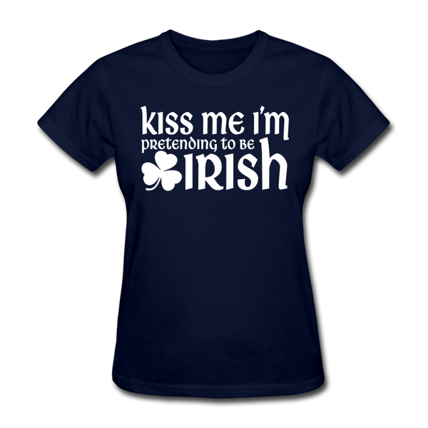 Kiss Me I'm Pretending To Be Irish Women's T-Shirt - navy