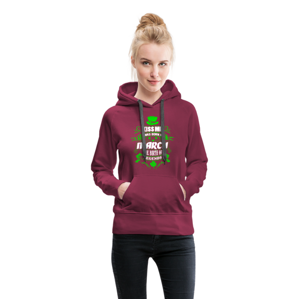 Kiss Me I Was Born In March The Birth Of Legends Women’s Premium Hoodie - burgundy